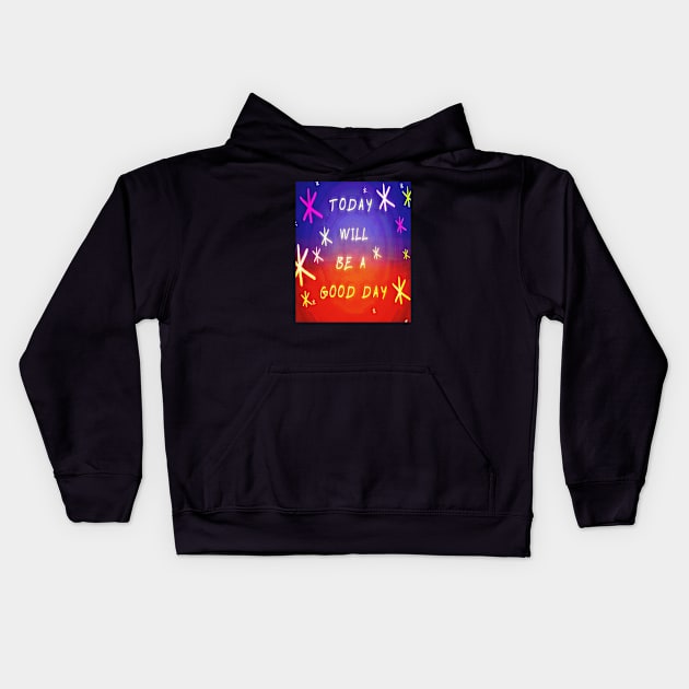 today will be a good day Kids Hoodie by Dm's store